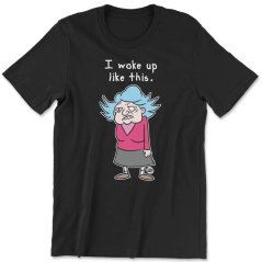 Todd Art - I Woke Up Like This (tričko)